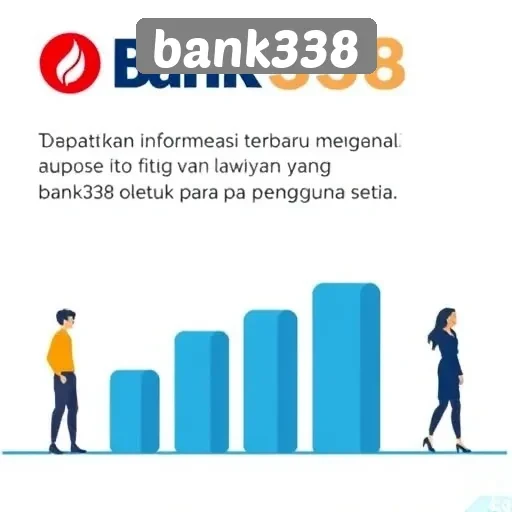 Tindak Lanjut dan Update Terbaru di Bank338 untuk Pengguna