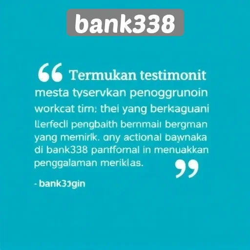Testimoni Pengguna Tentang Pengalaman Bermain di Bank338